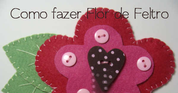 Como Fazer Flor de Feltro – Linda e Super Simples