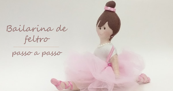 Bailarina de Feltro Passo a Passo Com Moldes Grátis