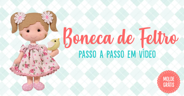 Aprenda a Fazer uma Boneca de Feltro – Passo a passo com Molde Grátis